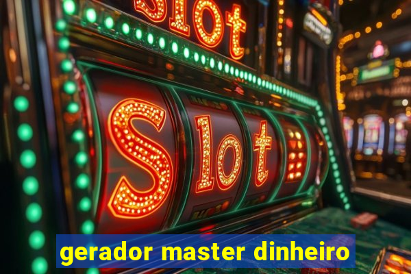 gerador master dinheiro